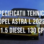 Opel Astra L hatchback 2022 1.5 Diesel 130 CP Specificatii Tehnice Specificatii Opel Astra L hatchback