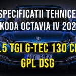 Skoda Octavia IV 2019-2022, 1.5 TGI G-TEC 130 CP GPL DSG Specificatii Skoda Octavia 4