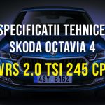 Skoda Octavia IV, vRS 2.0 TSI 245 CP 2020-2023 Specificatii Skoda Octavia 4