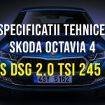 Skoda Octavia IV, vRS DSG 2.0 TSI 245 CP 2020-2023 Specificatii Skoda Octavia 4